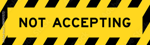 Yellow and black color with line striped label banner with word not accepting