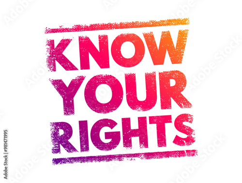 Know Your Rights - means to be informed and aware of the legal rights and protections you have under the law, text concept stamp
