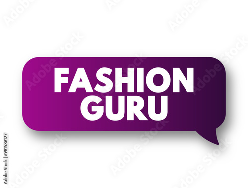 Fashion Guru - a person who is highly knowledgeable and influential in the field of fashion, text concept message bubble