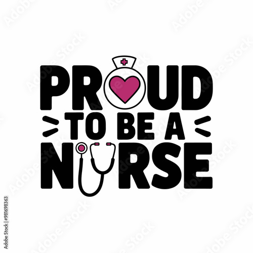 Proud to Be a Nurse - Vector Illustration with Stethoscope, Isolated on White Background. Perfect for Shirts, Scrapbooking, and as a Cut File for Cricut and Silhouette.