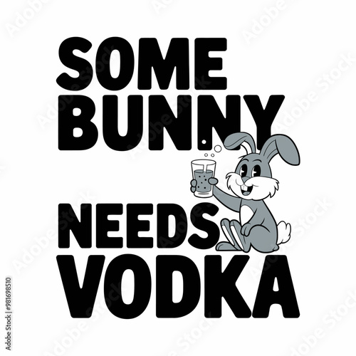 Some Bunny Needs Vodka - Fun T-Shirt Design