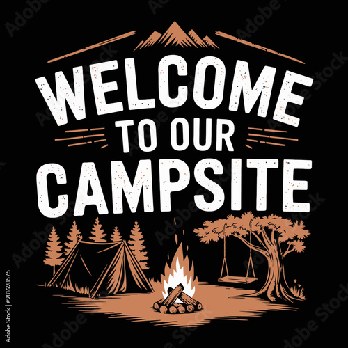 Welcome to Our Campsite - Camping & Campfire Design for T-Shirts, Signs, Cards, Scrapbooking, Vinyl Decals, and More