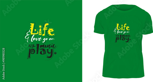 t shirt design, life and love go on, let the music play