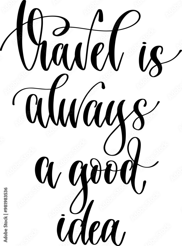 travel is always a good idea - hand lettering inscription travel positive quote, calligraphy vector illustration travel is always a good idea - hand lettering inscription travel positive quote, calligraphy vector illustration