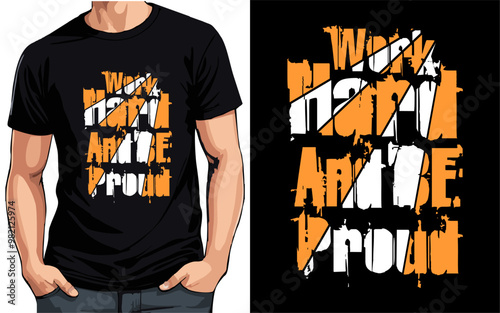 Work Hard And Be Proud typography t-shirt design vector