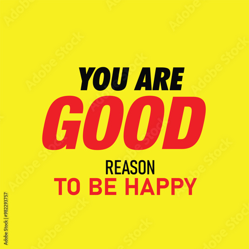 You are good reason to be happy motivational quotes 