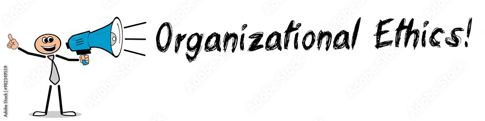 Organizational Ethics! Organizational Ethics!