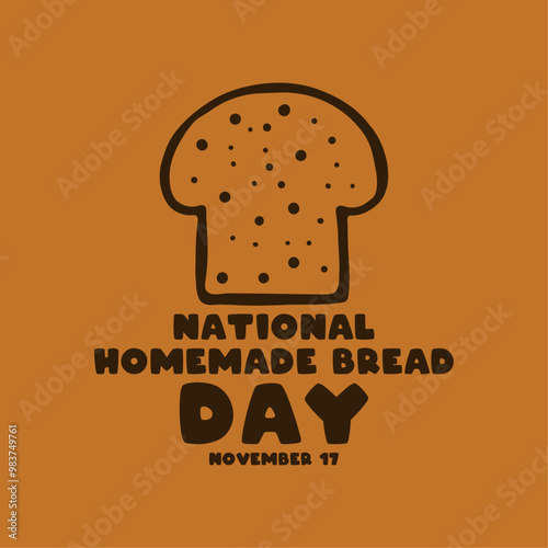National Homemade Bread Day. November 17.