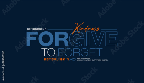 Forgive to forget, abstract typography motivational quotes modern design slogan. Vector illustration graphics print t shirt, apparel, background, poster, banner, postcard or social media content.
