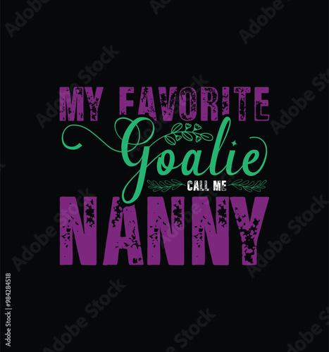 My favorite goalie call me Nanny. Vector Illustration quote. Design for t shirt, typography, print, poster, banner, gift card, label sticker, mug design etc. POD.