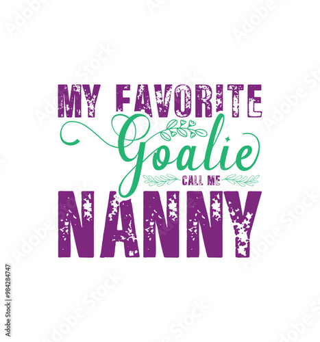 My favorite goalie call me Nanny. Vector Illustration quote. Design for t shirt, typography, print, poster, banner, gift card, label sticker, mug design etc. POD.
