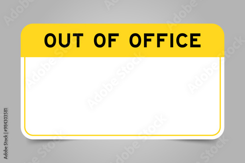 Label banner that have yellow headline with word out of office and white copy space, on gray background