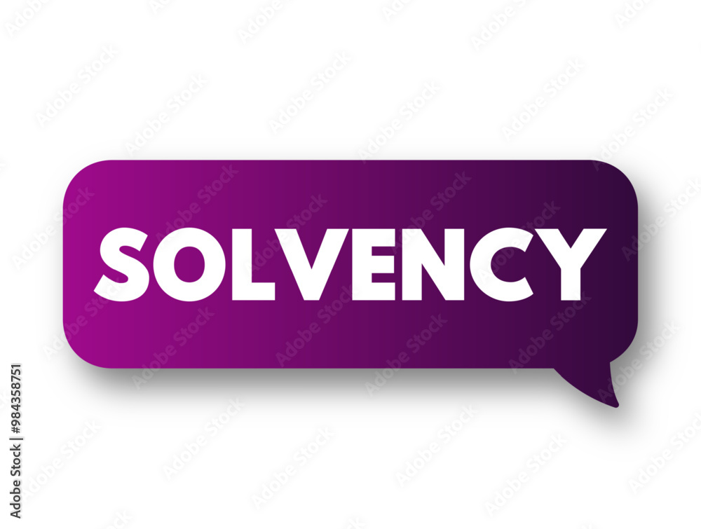 Solvency - the possession of assets in excess of liabilities, ability to pay one's debts, text concept message bubble Solvency - the possession of assets in excess of liabilities, ability to pay one's debts, text concept message bubble