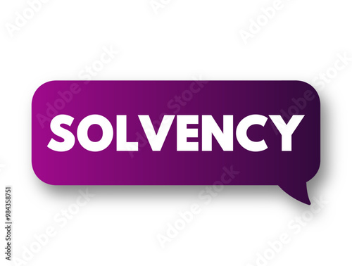 Solvency - the possession of assets in excess of liabilities, ability to pay one's debts, text concept message bubble