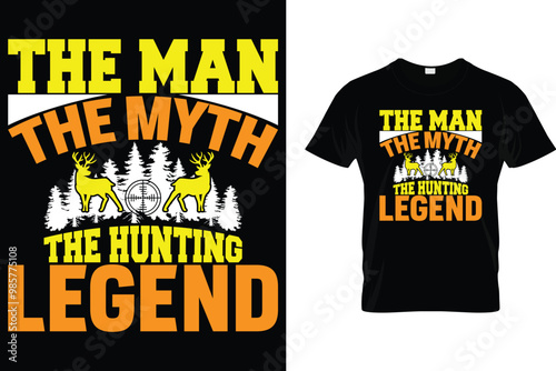 The man the myth the hunting legend - Hunting T Shirt