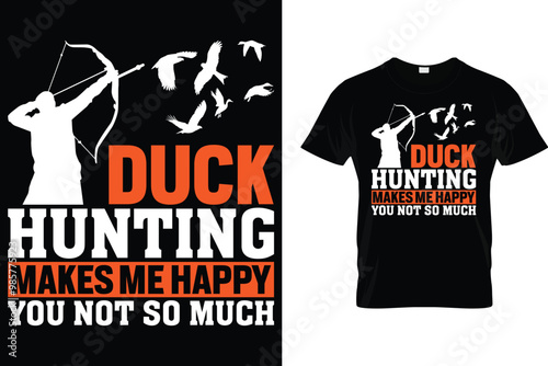 Duck hunting makes me happy you not so much - Hunting T Shirt