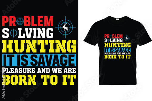 Problem solving hunting it is savage pleasure and we are born to it T Shirt - Hunting T Shirt