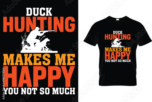 Duck hunting makes me happy you not so much - Hunting T Shirt