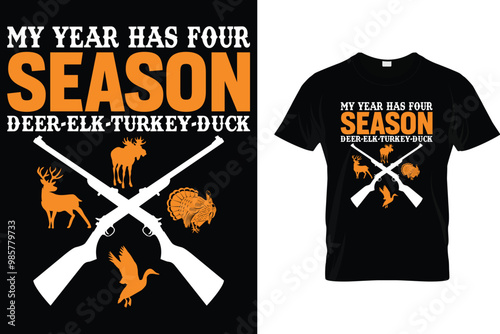 My year has four season deer-elk-turkey-duck - Hunting T Shirt