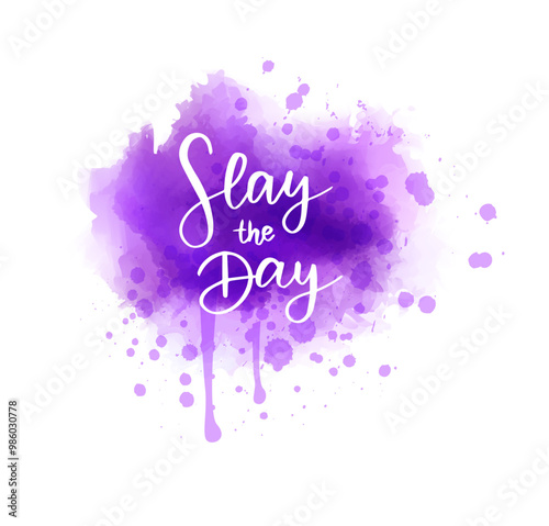 Slay the day - handwritten modern watercolor calligraphy lettering text. Purple colored watercolor paint splash