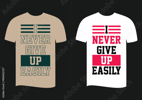 i never giveup i never giveup easily t shirt design for strong mind people