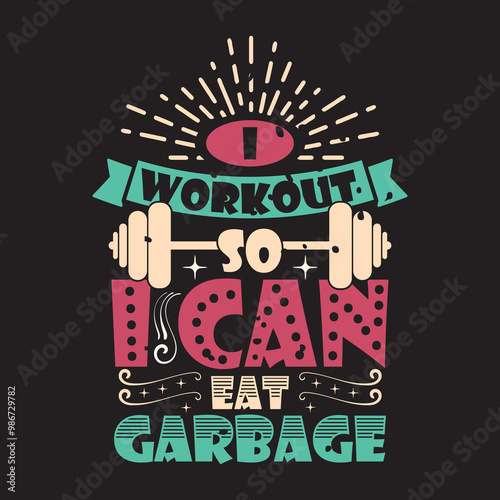 I work out so i can eat garbage. Fitness motivation quote lettering design