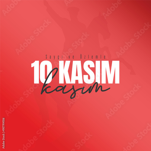 10 Kasım Saygı ve Özlemle Anıyoruz. Translation : We commemorate 10 November with respect and longing.	 photo