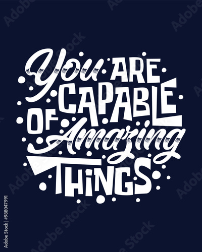 You are capable of amazing things Motivational hand lettering for poster, shirt, bag, mug, sticker.