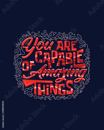 You are capable of amazing things Motivational hand lettering for poster, shirt, bag, mug, sticker.