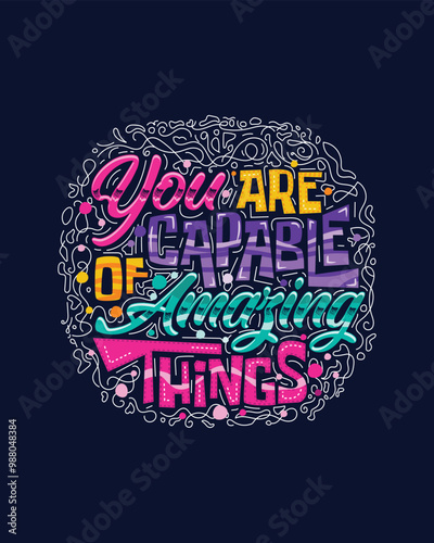 You are capable of amazing things Motivational hand lettering for poster, shirt, bag, mug, sticker.