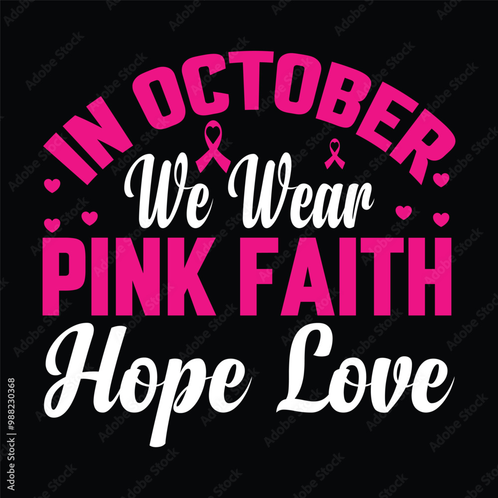  in October we wear pink faith hope love    Typography, Vector, Breast Cancer Awareness T-Shirt Design