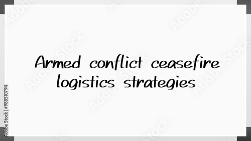 Armed conflict ceasefire logistics strategies のホワイトボード風イラスト