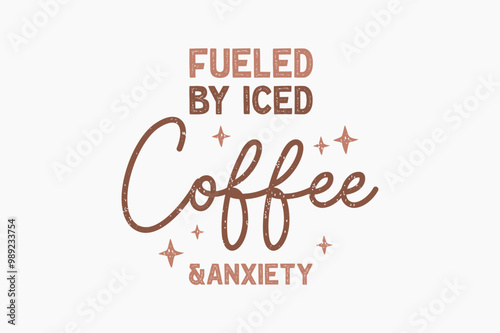Fueled by iced coffee & anxiety, Coffee quote Typography T shirt design