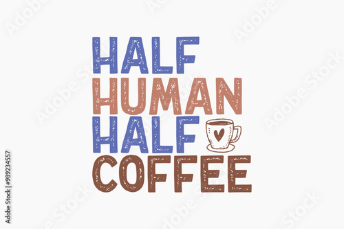 Half human half coffee, Coffee quote Typography T shirt design