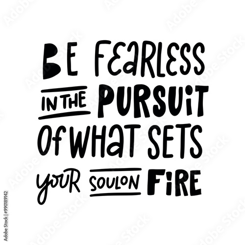 Motivational quote "Be fearless in pursuit of what sets your soul on fire" in lettering style. Perfect for creating inspirational posters, prints and illustrations.