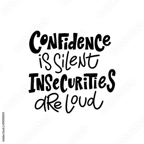  The phrase "Confidence is silent, insecurities are loud" is a reminder to silence self-doubt and embrace your true potential.
