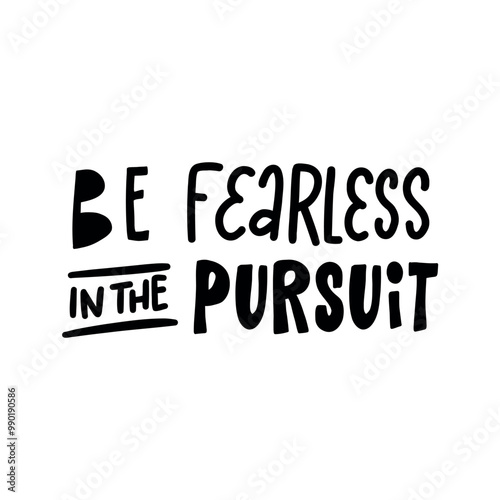 Stylish and positive statement about the importance of courage in achieving success. The lettering "Be fearless in the pursuit" will be a great addition to designs related to motivation, personal deve