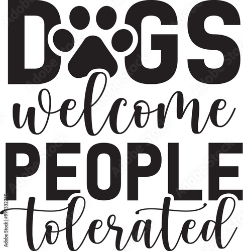 Dogs Welcome People Tolerated