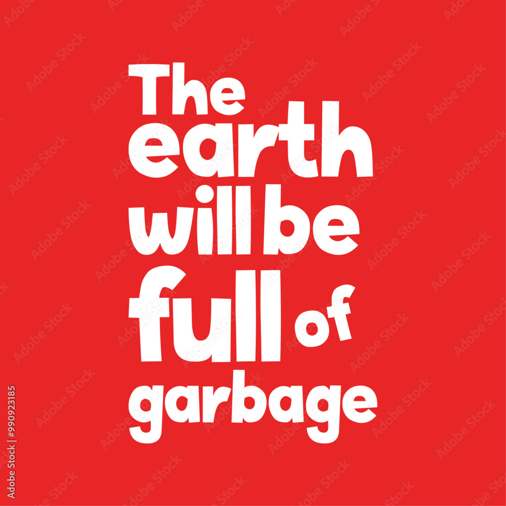 The earth will be full of garbage quote for posters, stickers, shirt screen printing The earth will be full of garbage quote for posters, stickers, shirt screen printing