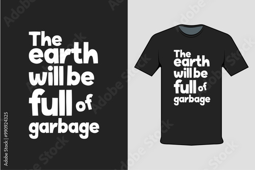 The earth will be full of garbage black t shirt design