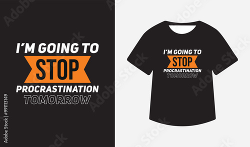 I am going to stop procrastination tomorrow Typography  T-shirt