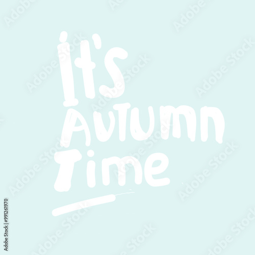Its Autumn time concept. Hand lettering quote.