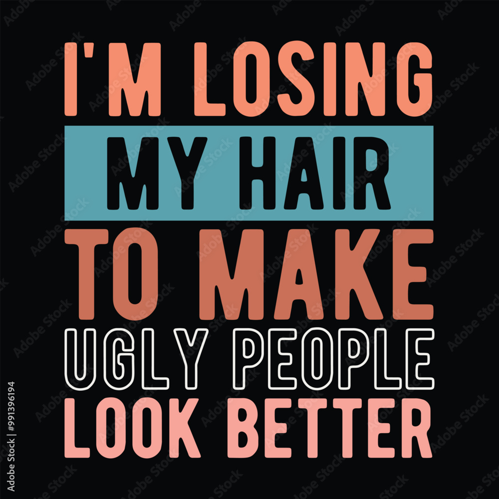 I'm losing my hair to make ugly people look better I'm losing my hair to make ugly people look better
