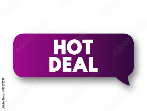 Hot Deal - a special offer or promotion that is particularly attractive due to its significant discount or favorable terms, text concept message bubble