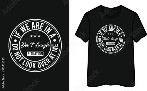 If We Are In A Don't Laugh Situation Do Not Look Over At Me T-Shirt Design