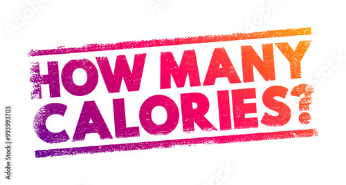 How Many Calories? a question about the caloric content of food or beverages, text concept stamp