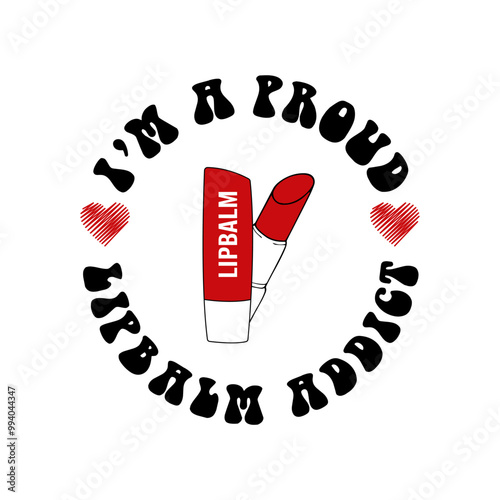 i'm a prowd lipbalm addict with two hearts at the beginning and end of the sentence and the main image two lipsticks  white background Vector for silkscreen, dtg, dtf, t-shirts, signs, banners, Subima photo