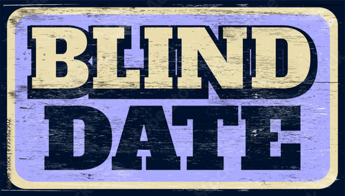 Aged retro blind date sign on wood