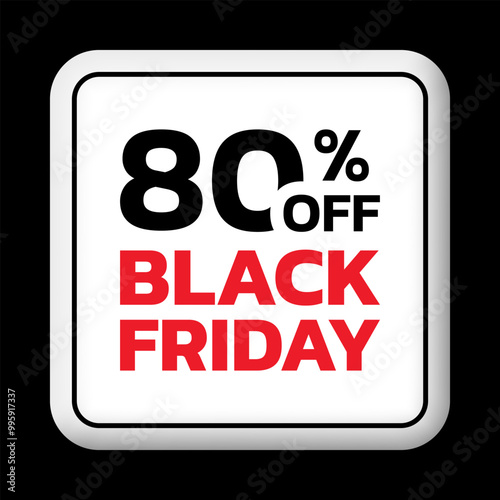 80% off. Black Friday sale sicker, label or badge. Discount 3d button design. 80 percent price off. Vector illustration.