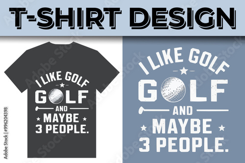 I Like Golf and Maybe 3 People Typography T-shirt Design 